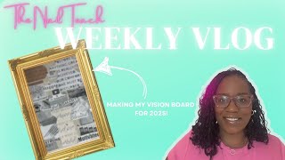 NAIL TEACH WEEKLY VLOG | Creating My Vision Board for 2025