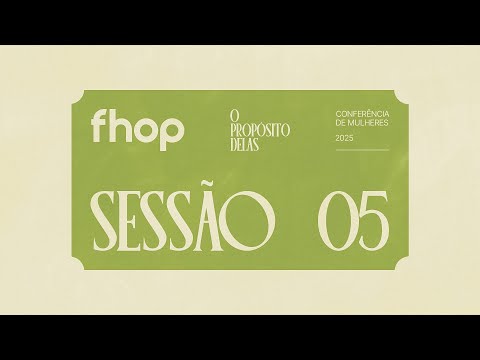 CONFERÊNCIA DE MULHERES | O PROPÓSITO DELAS | SESSÃO 5