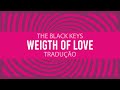 The Black Keys - Weight of Love (tradução)