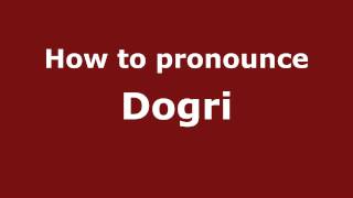 How to pronounce Dogri