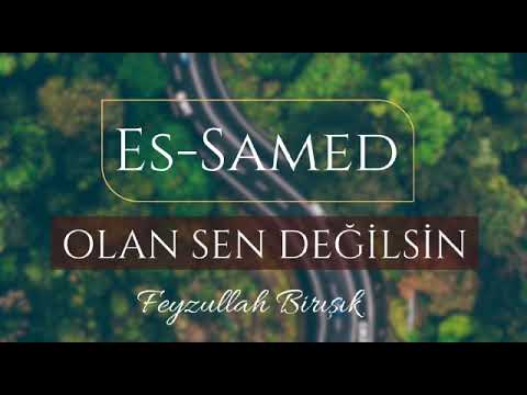 Es-Samed Olan Sen Değilsin!