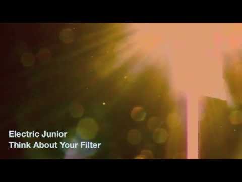 Electric Junior Think About Your Filter video