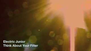 Electric Junior Think About Your Filter video
