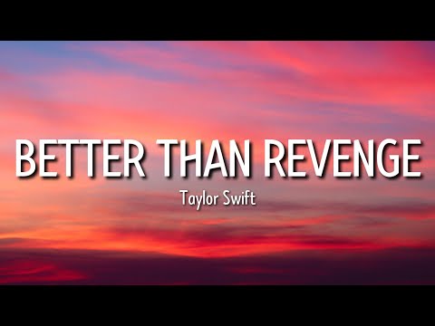 taylor swift - better than revenge (lyrics) | the story starts when it was hot and it was summer and