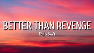 taylor swift - better than revenge (lyrics) | the story starts when it was hot and it was summer and