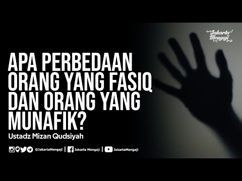 Apa Perbedaan Orang yang Fasiq dan Orang yang Munafik? - Ustadz Mizan Qudsiyah, Lc