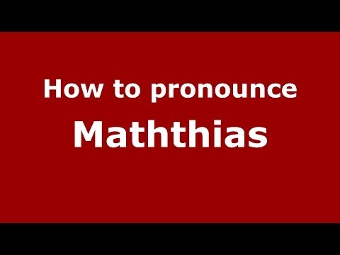 How to pronounce Maththias (Greek/Greece) - PronounceNames.com