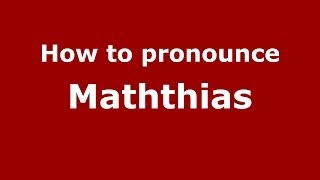 How to pronounce Maththias