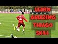 Learn AMAZING Thiago Alcantara Flick Up