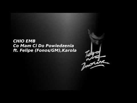 Chio EMB - Co Mam Ci Do Powiedzenia ft. Felipe (Fonos,GM), Karola