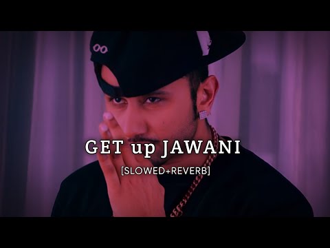 Get Up Jawani (Slowed+Reverb)- Yo Yo Honey