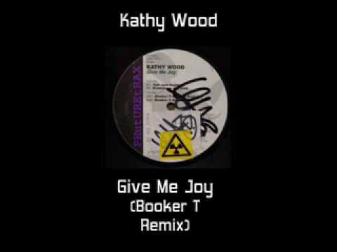 Kathy Wood - Give Me Joy (Booker T Remix) Cathy