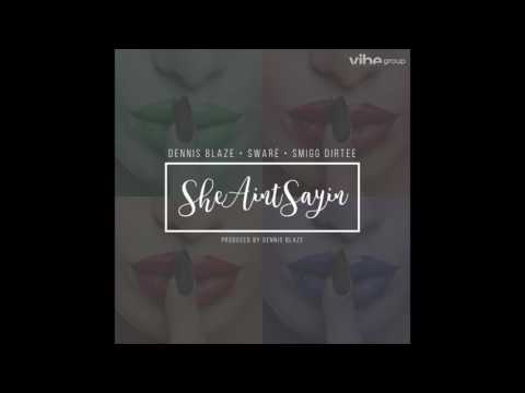 Dennis Blaze feat. Sware & Smigg Dirtee - "She Aint Sayin" OFFICIAL VERSION