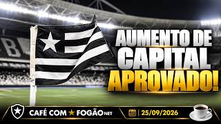 CAFÉ COM FOGÃONET: BOTAFOGO APROVA AUMENTO DE CAPITAL EM AGE | TITE TESTA DOMINGOS ANDRADE