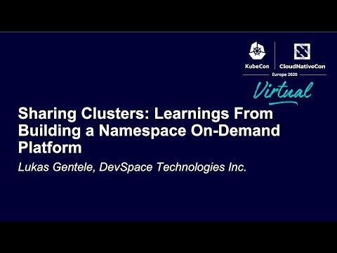Sharing Clusters: Learnings From Building a Namespace On-Demand Platform - Lukas Gentele, DevSpace