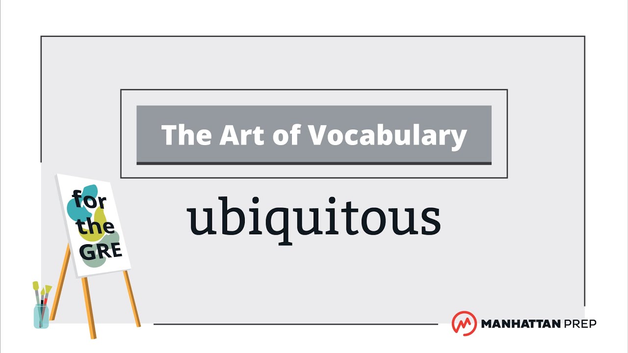 The Art of Vocabulary: Ubiquitous | GRE Vocab