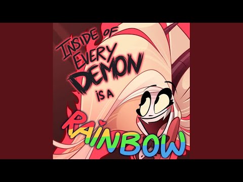 Inside of Every Demon Is a Rainbow (From "Hazbin Hotel")
