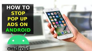 How To Stop Pop Up Ads On Android (2023)
