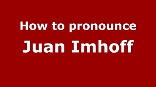 How to pronounce Juan Imhoff