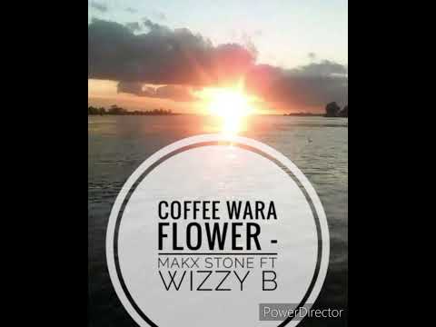 Coffee Wara Flower - Makx Stone ft. Wizzy B (2023 PNG Music)
