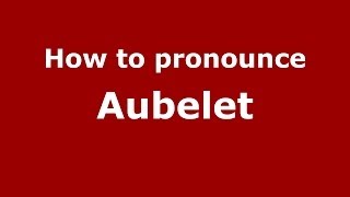 How to pronounce Aubelet