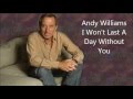 Andy Williams.......I Won't Last A Day Without You.