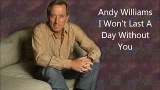Andy Williams.......I Won&#39;t Last A Day Without You.