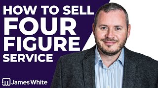 How to sell a 4 figure service