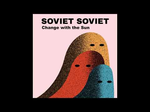 Soviet Soviet - Change with the Sun