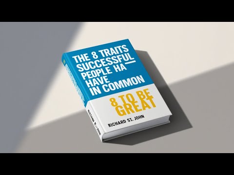 8 Lessons From The 8 Traits Successful People Have in Common 8 to Be Great by Richard St  John