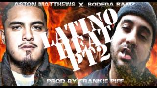 A$ton Matthews X Bodega BAMZ "Latino Heat Part 2" (Prod by Frankie PIFF)