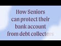 How Seniors can protect their bank account from debt collectors