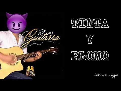 Tinta Y Plomo (LETRA) - EL DE LA GUITARRA