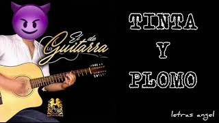 Tinta Y Plomo (LETRA) - EL DE LA GUITARRA