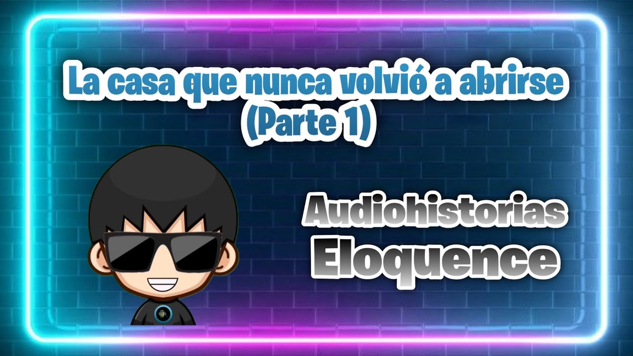 La casa que nunca volvió a abrirse (Parte 1) - Audiohistorias Eloquence #97 