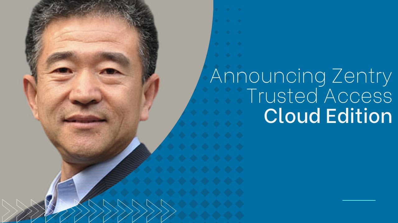 Announcing Zentry Trusted Access Cloud Edition