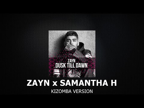 Zayn x Samantha H. - Dusk Till  (Kizomba Remix)