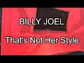 BILLY JOEL - That's Not Her Style (Lyric Video)