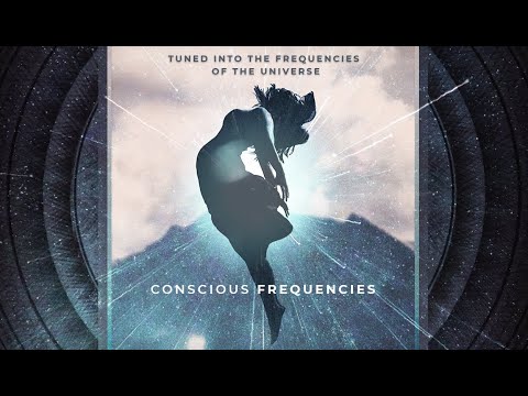 Conscious Frequencies - Tuned into the Frequencies of the Universe