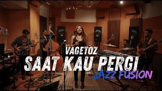 Download lagu Vagetoz - Saat Kau Pergi COVER JAZZ FUSION mp3