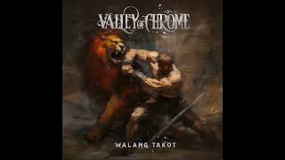 Valley Of Chrome - Walang Takot