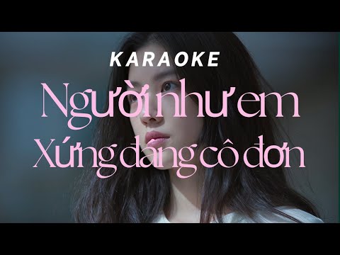 Karaoke Người như em xứng đáng cô đơn - Tone Nữ ( Không Rap )