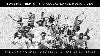 for KING &amp; COUNTRY - TOGETHER R3HAB Remix ft. Kirk Franklin &amp; Tori Kelly [Global Dance Music Video]
