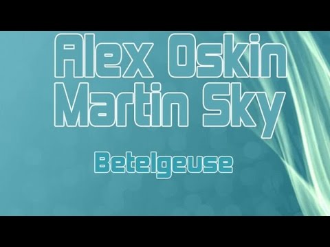 Alex Oskin & Martin Sky - Betelgeuse