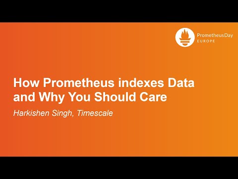 How Prometheus indexes Data and Why You Should Care - Harkishen Singh, Timescale