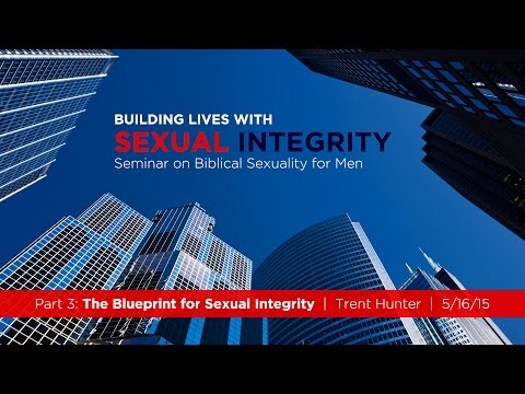 Trent Hunter, "The Blueprint for Sexual Integrity" - Session 3