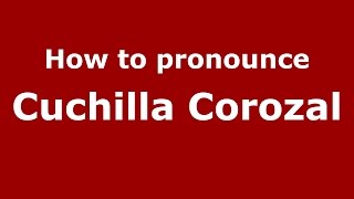 How to pronounce Cuchilla Corozal