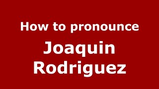 How to pronounce Joaquin Rodriguez