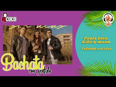 PAULA DIEZ, KIKE & MANU - VOLANDO SIN ALAS - 2024 (Bachata)