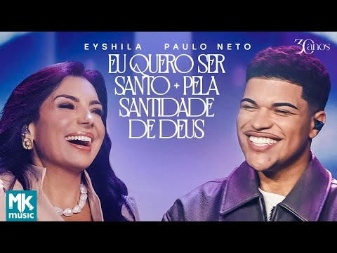 Eyshila e  Paulo Neto - Eu Quero Ser Santo e Pela Santidade de Deus
